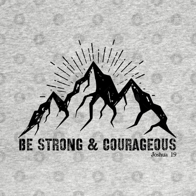 Joshua 1:9 Be Strong & Courageous by Gsproductsgs